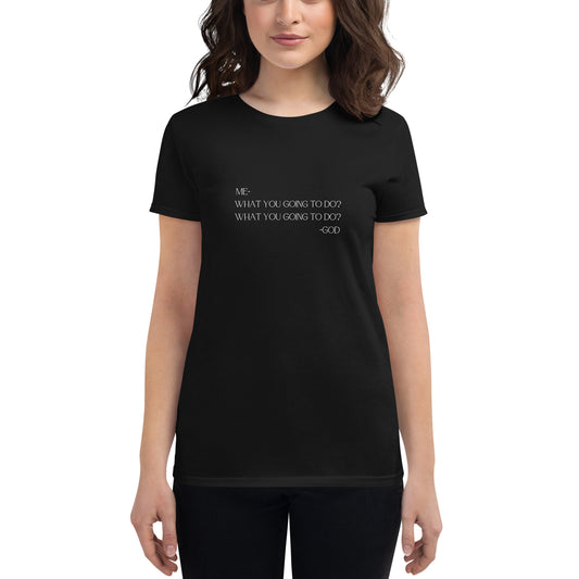 What You Going To Do? Women's Short Sleeve T-Shirt