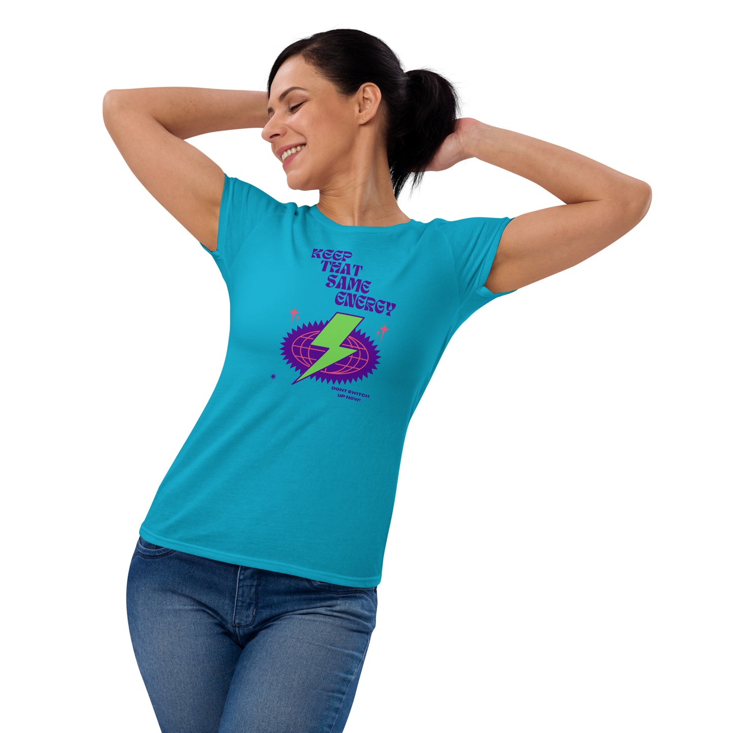 KEEP THAT SAME ENERGY - Dont Switch Up Now! Women's short sleeve t-shirt