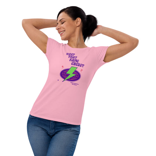 KEEP THAT SAME ENERGY - Dont Switch Up Now! Women's short sleeve t-shirt