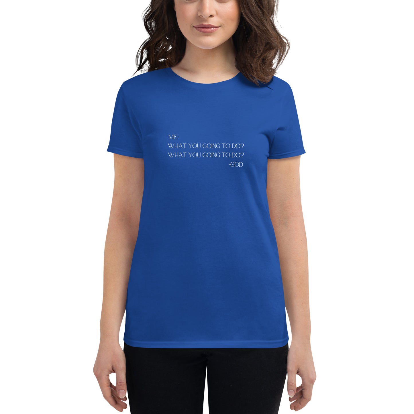 What You Going To Do? Women's Short Sleeve T-Shirt