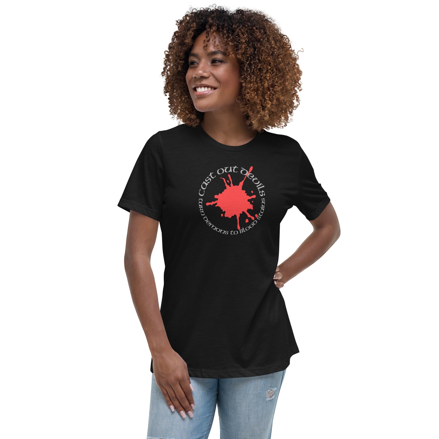Cast Out Devils Turn Demons To Blood Stains Women's Relaxed T-Shirt