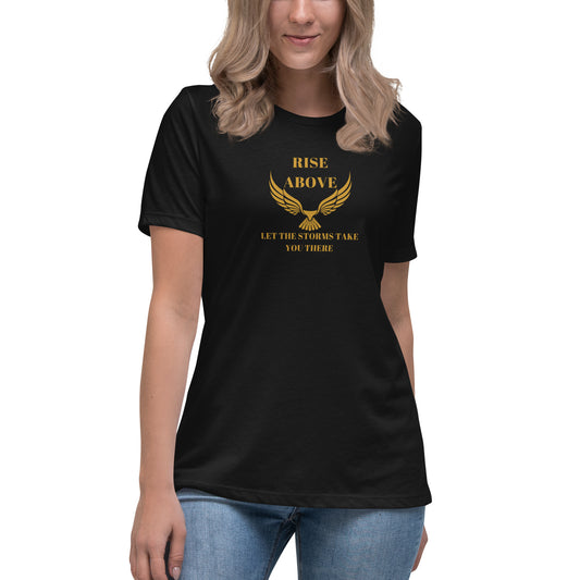 RISE ABOVE LET THE STORMS TAKE YOU THERE Women's Relaxed T-Shirt