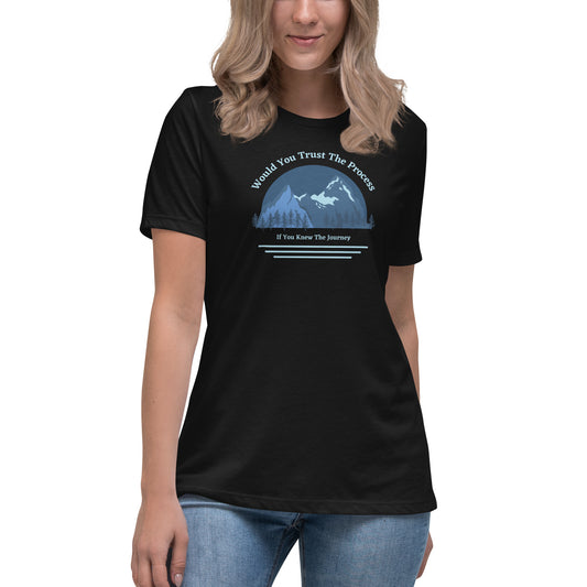 Would You Trust The Process If You Knew The Journey Women's Relaxed T-Shirt