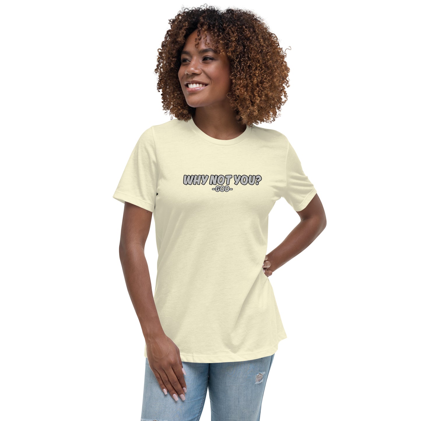 Why Not You? -GOD- Women's Relaxed T-Shirt