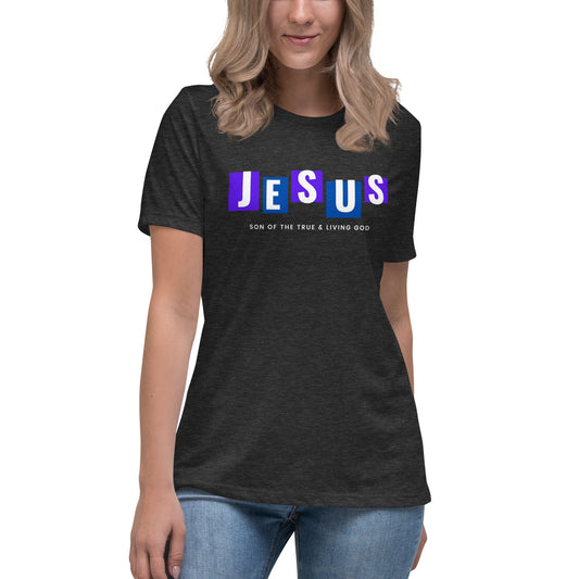 JESUS SON OF THE TRUE & LIVING GOD Women's Relaxed T-Shirt