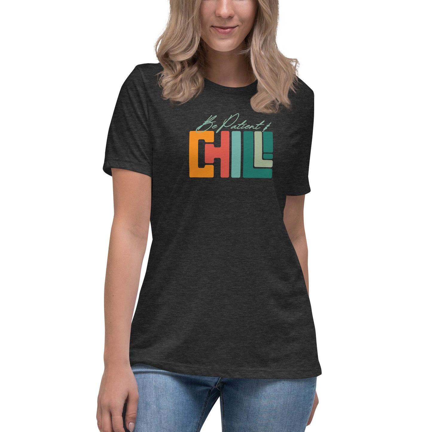 Be Patient & Chill! Women's Relaxed T-Shirt