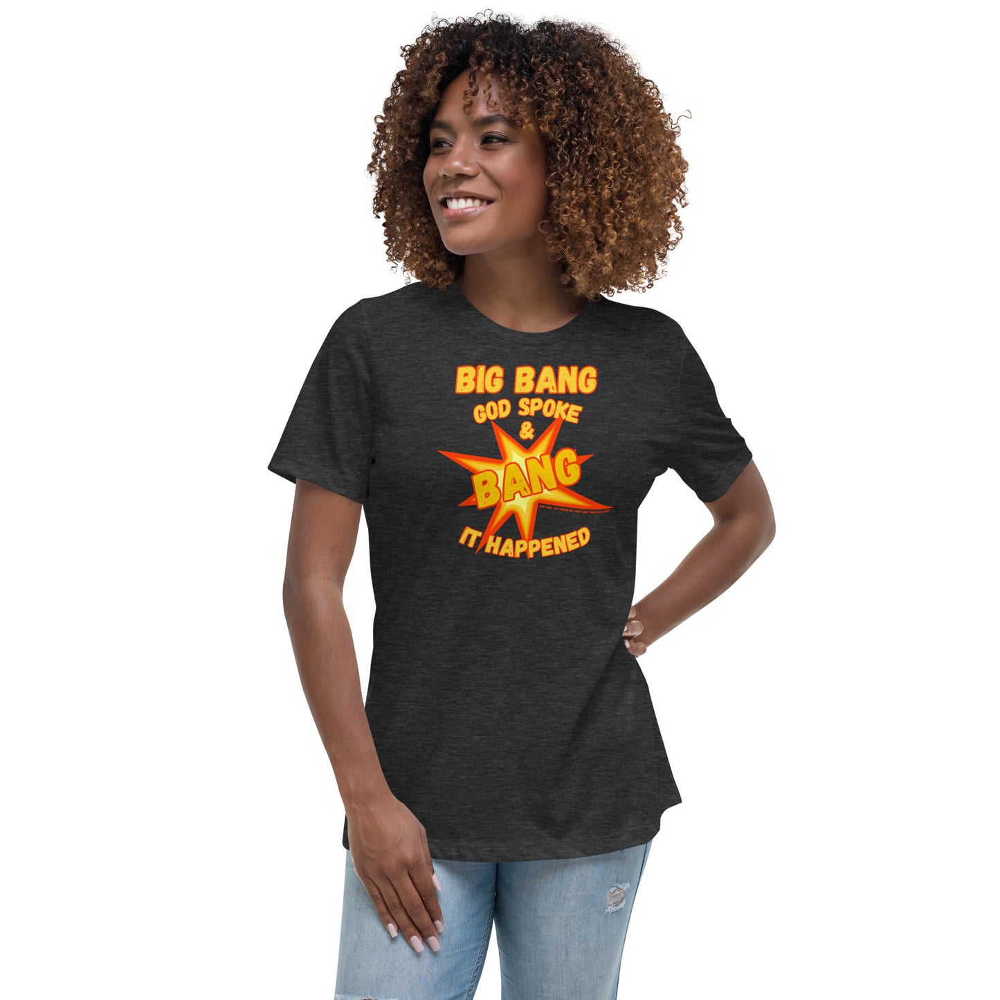 Big Bang God Spoke & BANG It Happened Women's Relaxed T-Shirt