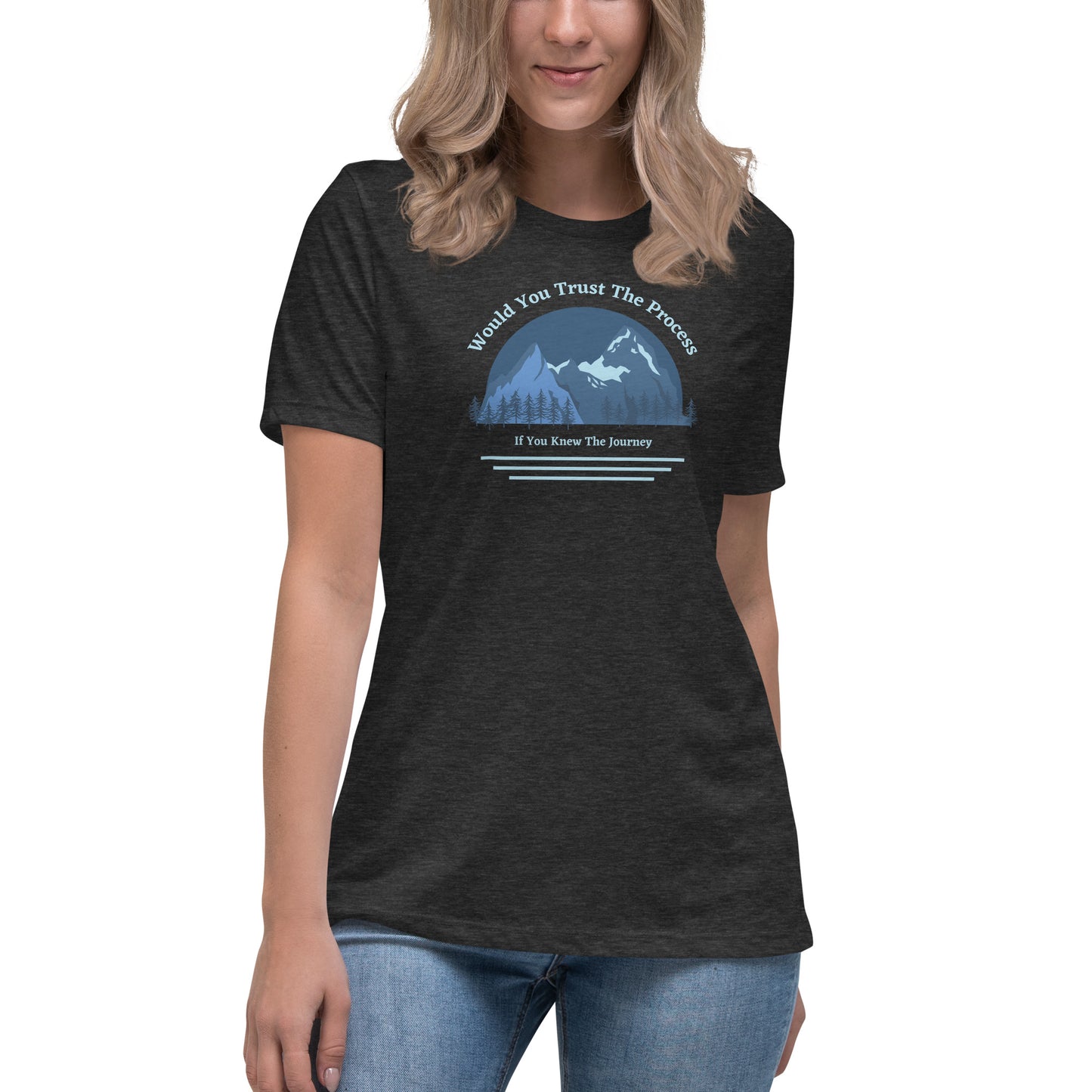 Would You Trust The Process If You Knew The Journey Women's Relaxed T-Shirt