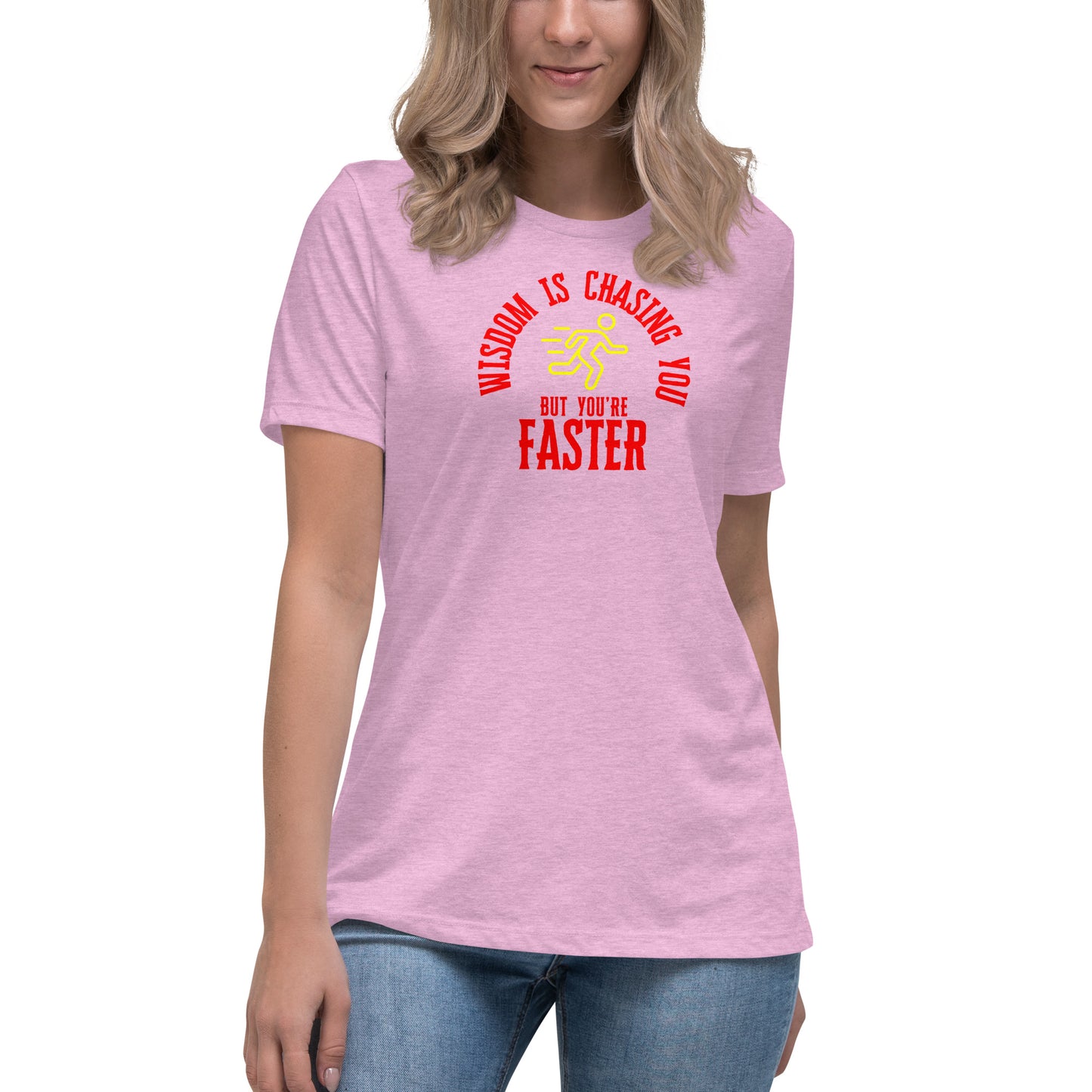 WISDOM IS CHASING YOU BUT YOU'RE FASTER Women's Relaxed T-Shirt