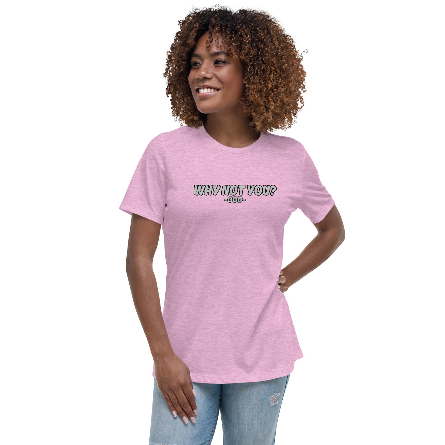 Why Not You? -GOD- Women's Relaxed T-Shirt