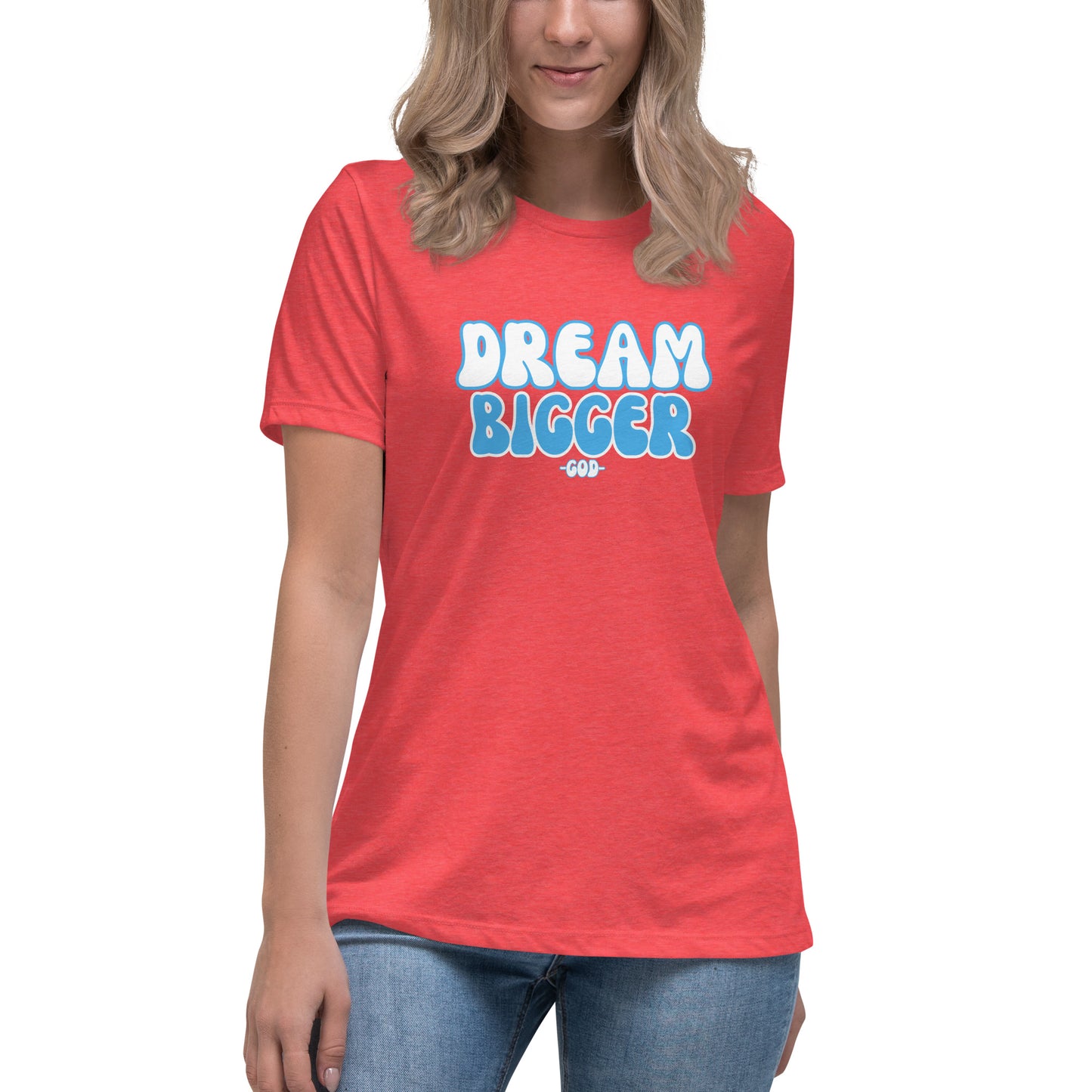 DREAM BIGGER -GOD- Women's Relaxed T-Shirt