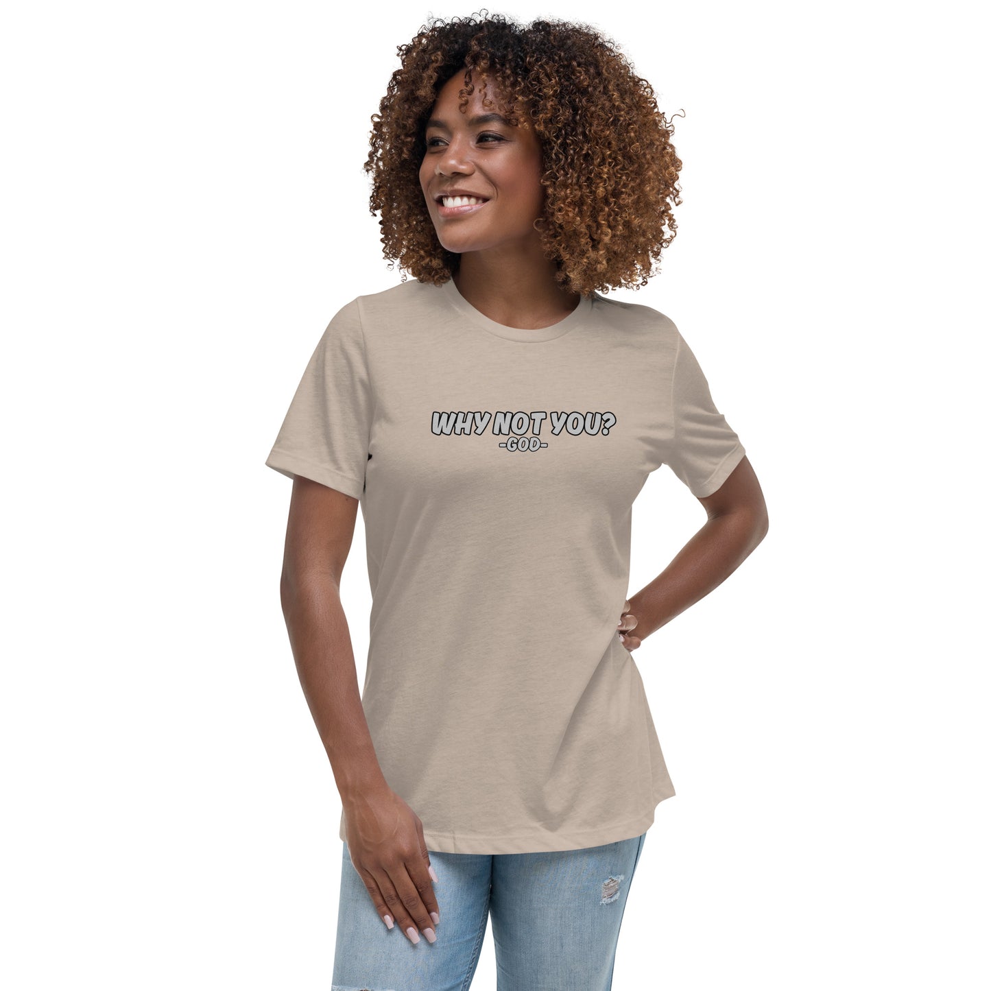 Why Not You? -GOD- Women's Relaxed T-Shirt