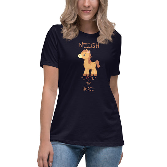 NEIGH "I LOVE U" IN HORSE Women's Relaxed T-Shirt