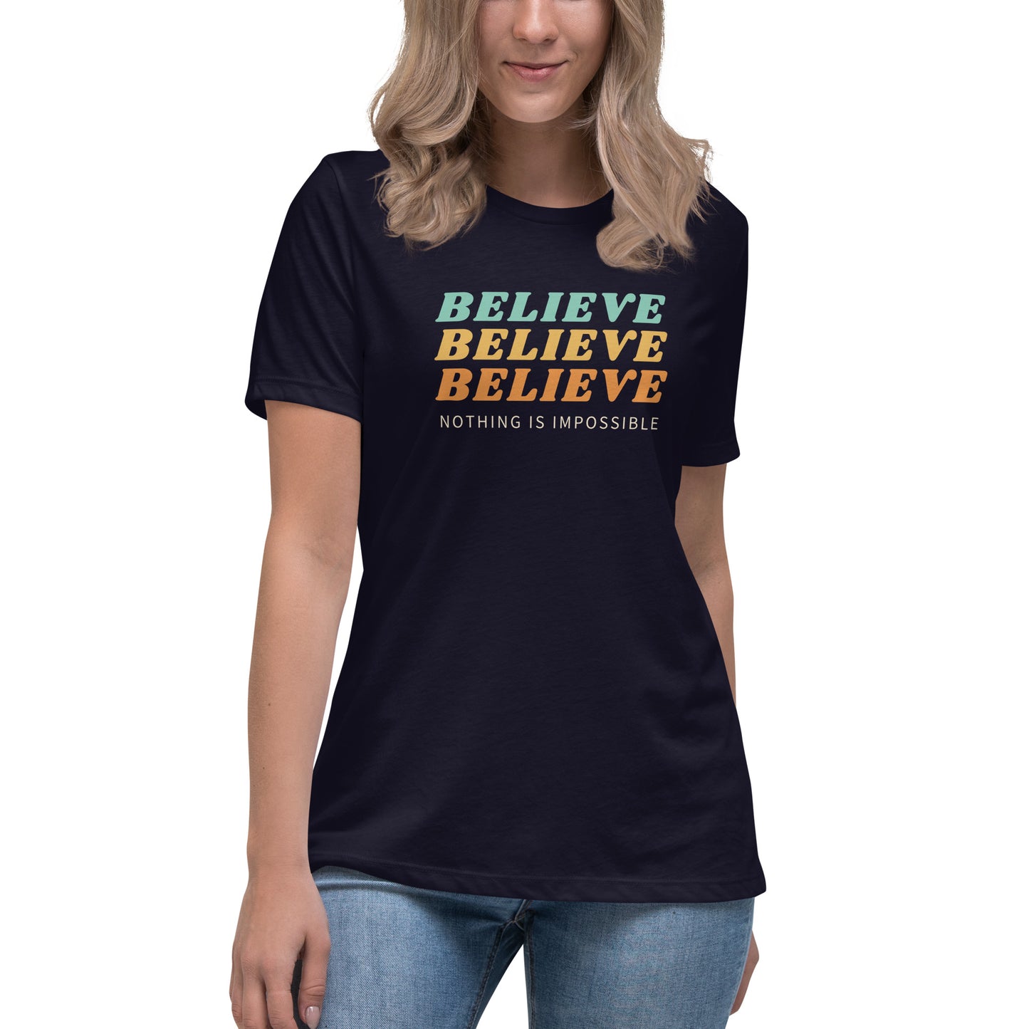 Believe Nothing Is Impossible Women's Relaxed T-Shirt