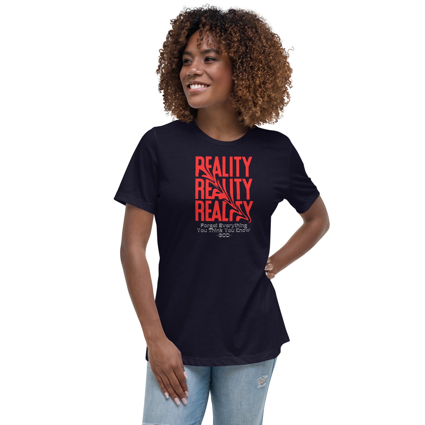 REALITY Forget Everything You Think You Know GOD Women's Relaxed T-Shirt