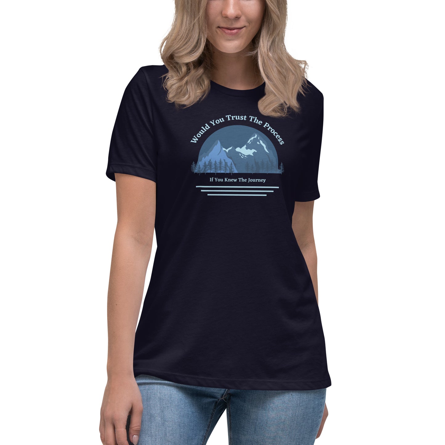 Would You Trust The Process If You Knew The Journey Women's Relaxed T-Shirt