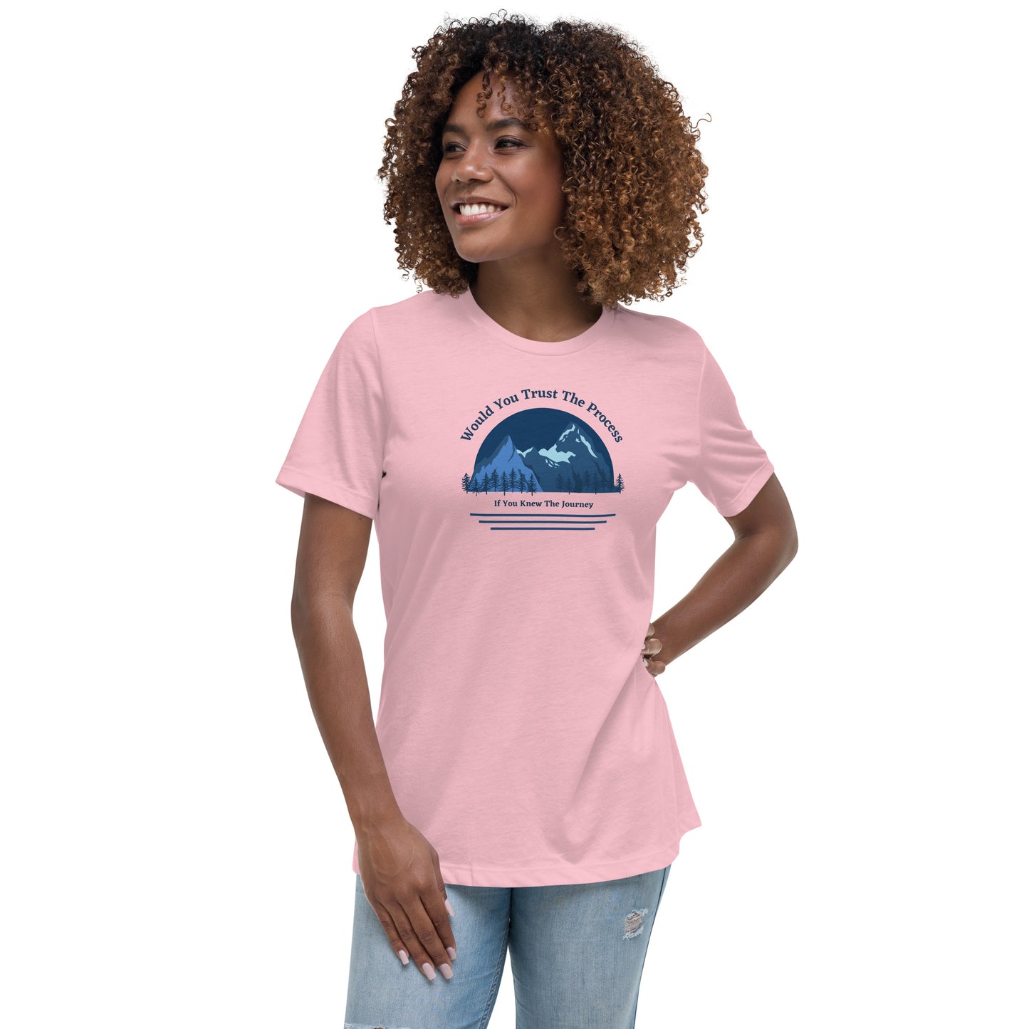 Would You Trust The Process If You Knew The Journey Women's Relaxed T-Shirt