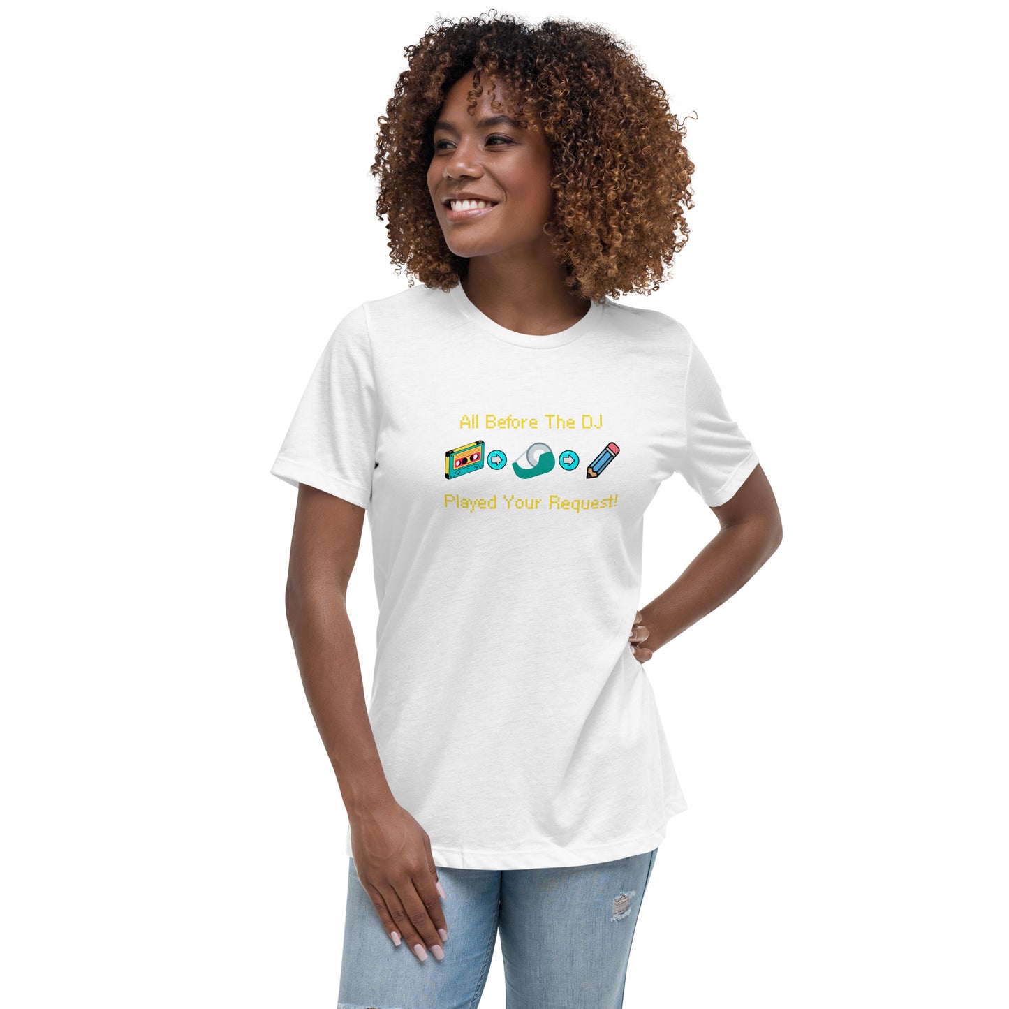 All Before The DJ Played Your Request! Women's Relaxed T-Shirt