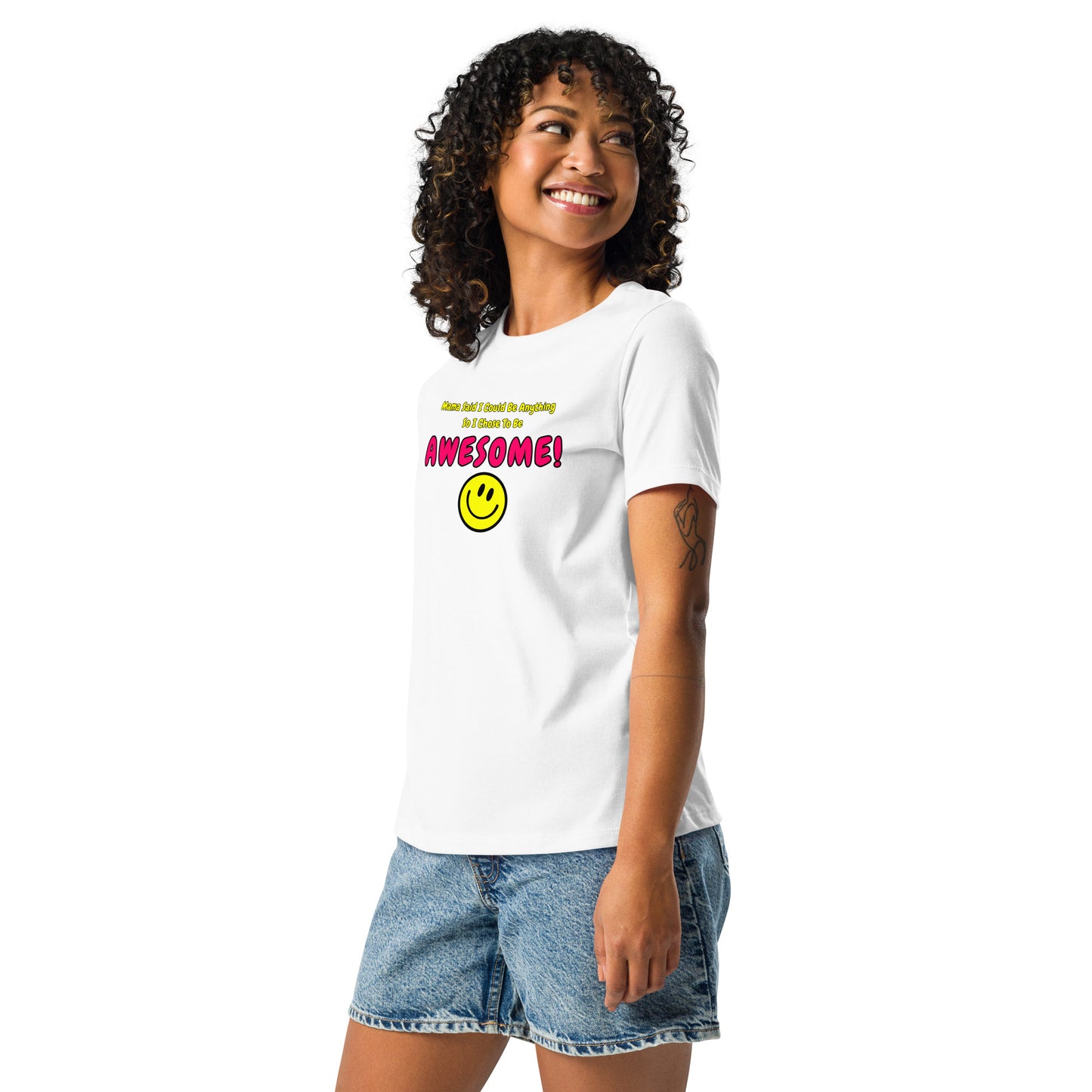 Mama Said I Could Be Anything So I Chose To Be AWESOME! Women's Relaxed T-Shirt