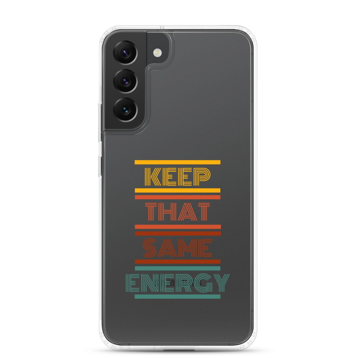 KEEP THAT SAME ENERGY Clear Case for Samsung®