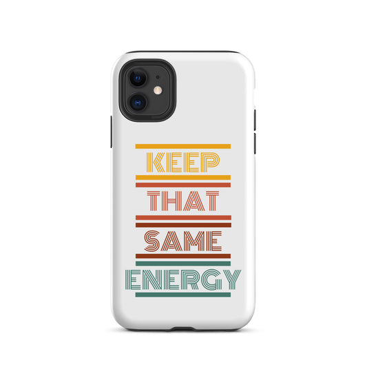 KEEP THAT SAME ENERGY Tough Case for iPhone®